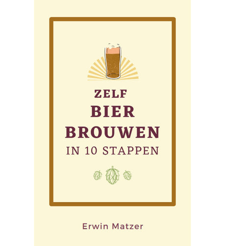 Zelf Bier Brouwen in 10 Stappen - Erwin Matzer